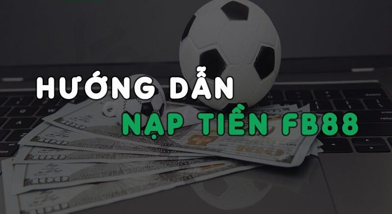 Cách nạp FB88 chi tiết